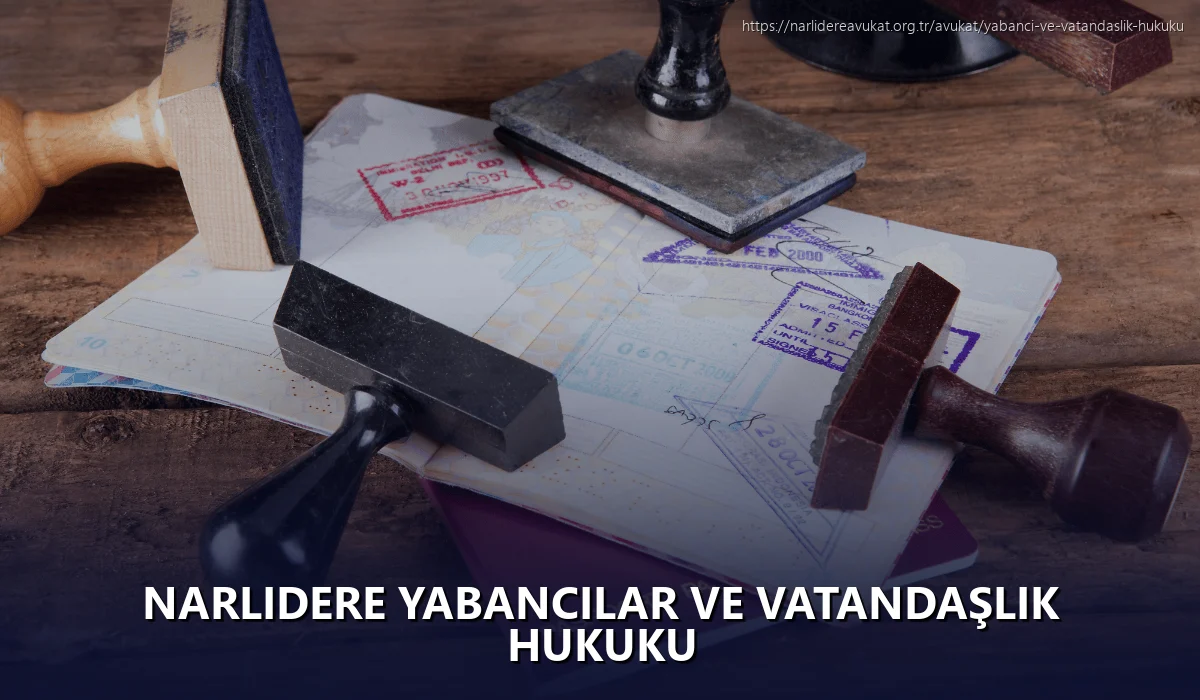 Narlidere Yabancılar ve Vatandaşlık Hukuku